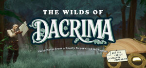 The Wilds of Dacrima: Field Notes from a Poorly Supervised Alchemist and his Unruly Clockwork Companion