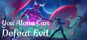 You Alone Can Defeat Evil