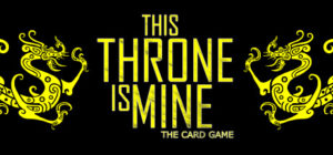 This Throne Is Mine – The Card Game